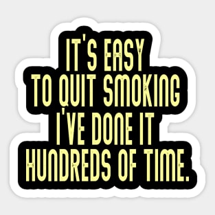 It’s easy to quit smoking. I’ve done it hundreds of times Sticker